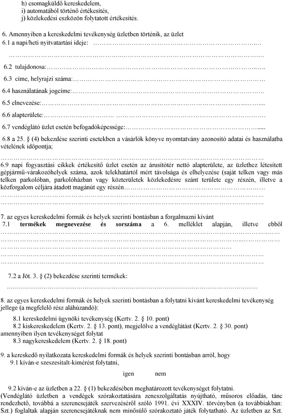 .... 6.8 a 25. (4) bekezdése szerinti esetekben a vásárlók könyve nyomtatvány azonosító adatai és használatba vételének időpontja; 6.