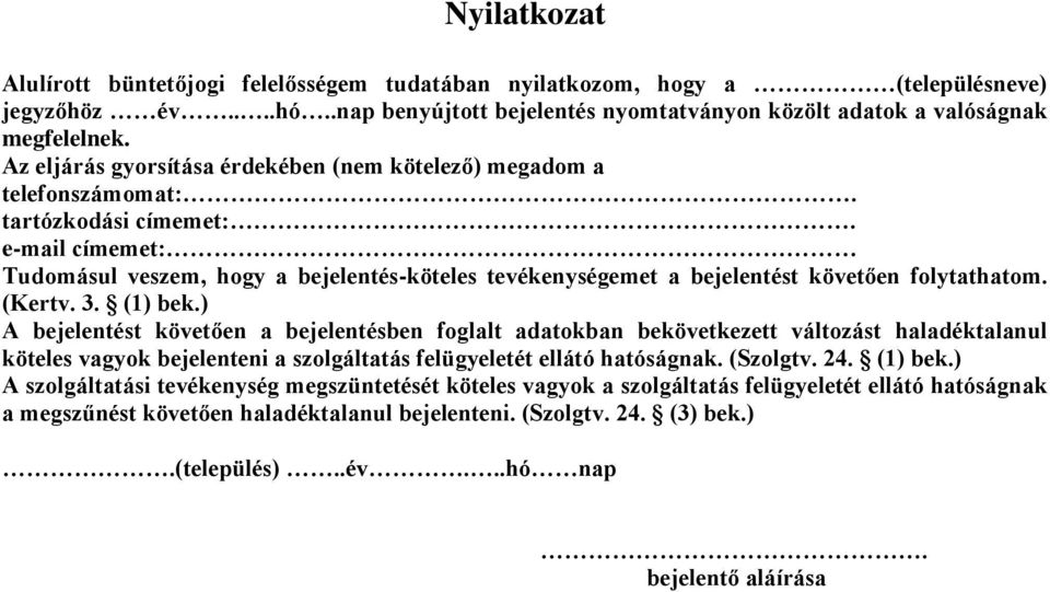 e-mail címemet: Tudomásul veszem, hogy a bejelentés-köteles tevékenységemet a bejelentést követően folytathatom. (Kertv. 3. (1) bek.