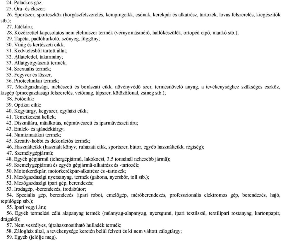 Kedvtelésből tartott állat; 32. Állateledel, takarmány; 33. Állatgyógyászati termék; 34. Szexuális termék; 35. Fegyver és lőszer, 36. Pirotechnikai termék; 37.