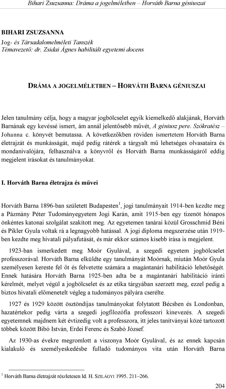 ismert, ám annál jelentősebb művét, A géniusz pere. Szókratész Johanna c. könyvét bemutassa.