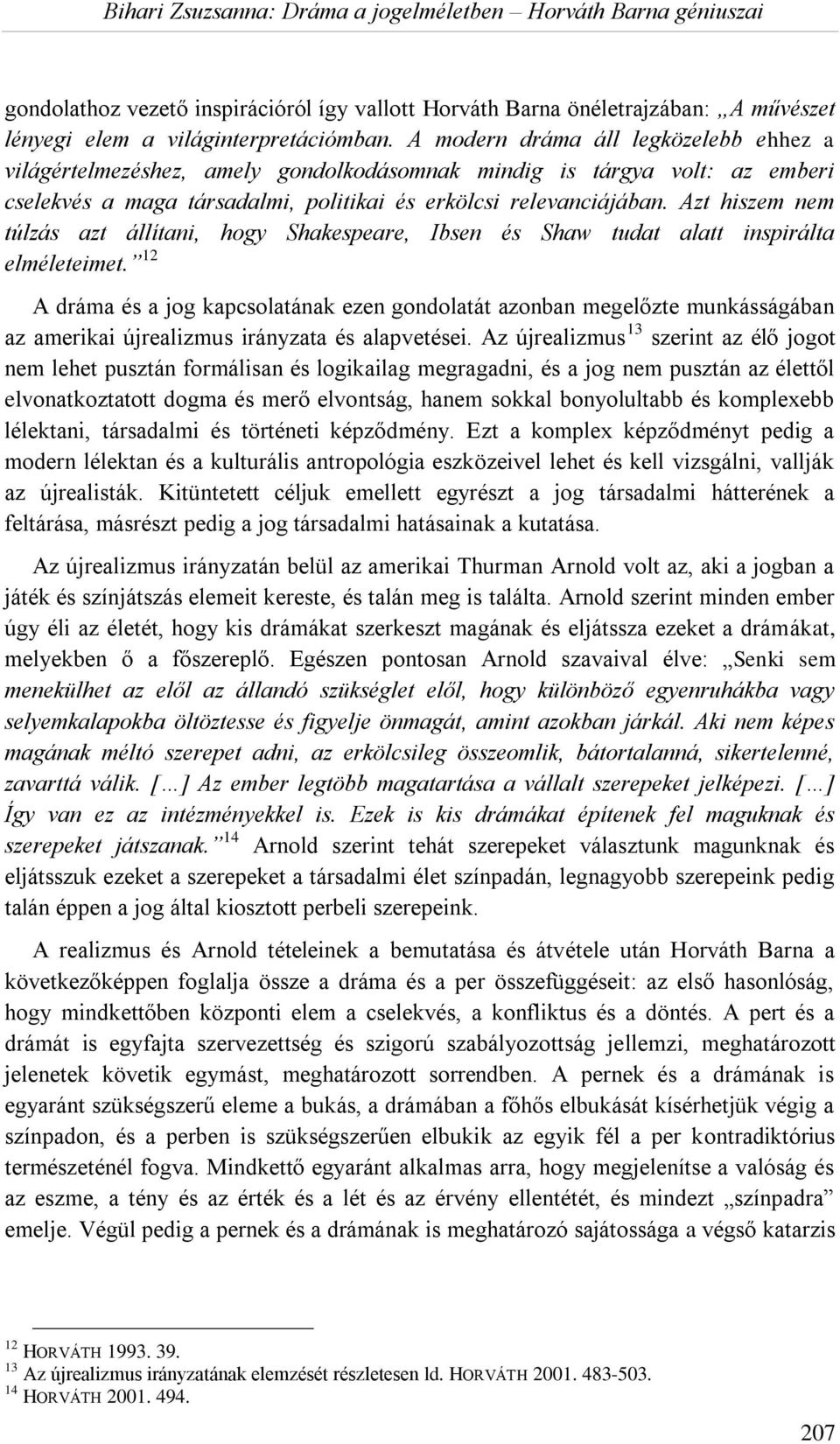 Azt hiszem nem túlzás azt állítani, hogy Shakespeare, Ibsen és Shaw tudat alatt inspirálta elméleteimet.