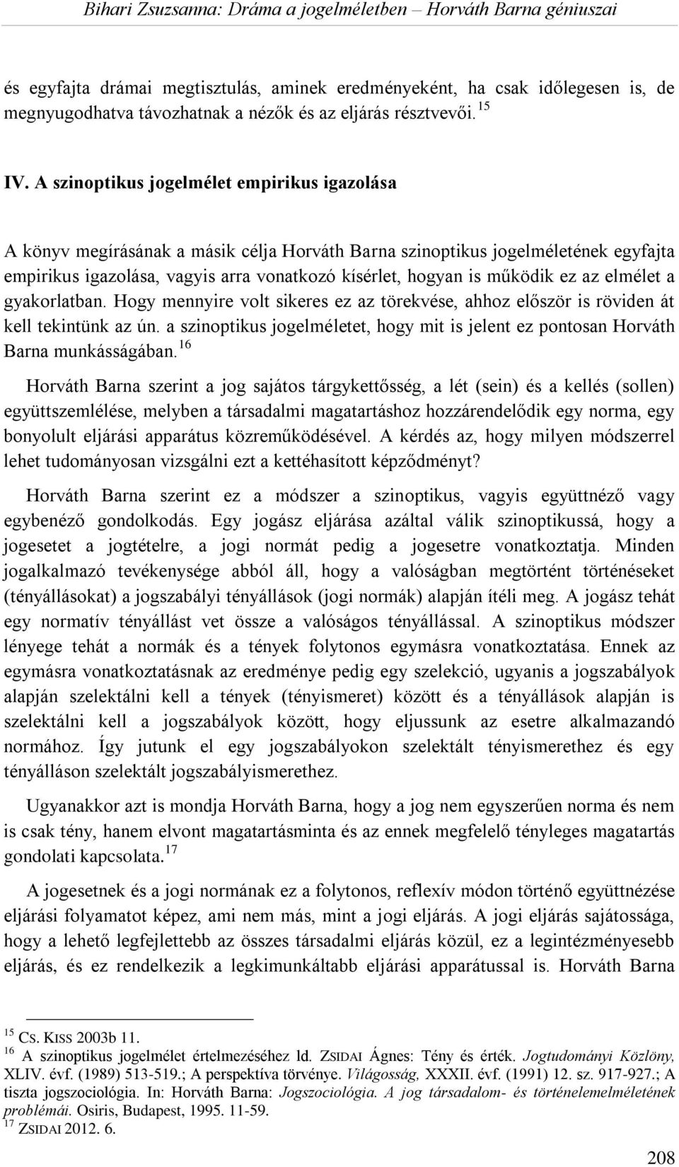 ez az elmélet a gyakorlatban. Hogy mennyire volt sikeres ez az törekvése, ahhoz először is röviden át kell tekintünk az ún.