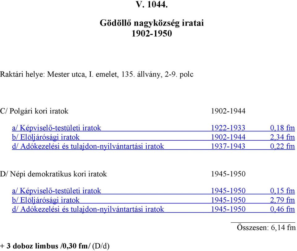 1902-1944 2,34 fm d/ Adókezelési és tulajdon-nyilvántartási iratok 1937-1943 0,22 fm D/ Népi demokratikus kori