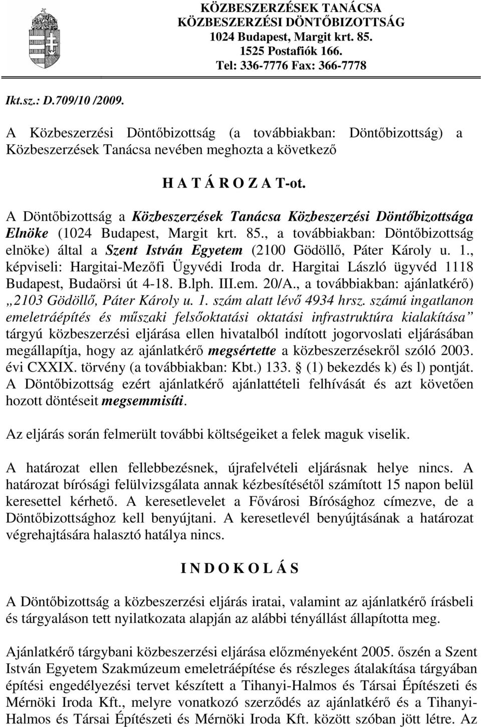 A Döntőbizottság a Közbeszerzések Tanácsa Közbeszerzési Döntőbizottsága Elnöke (1024 Budapest, Margit krt. 85.