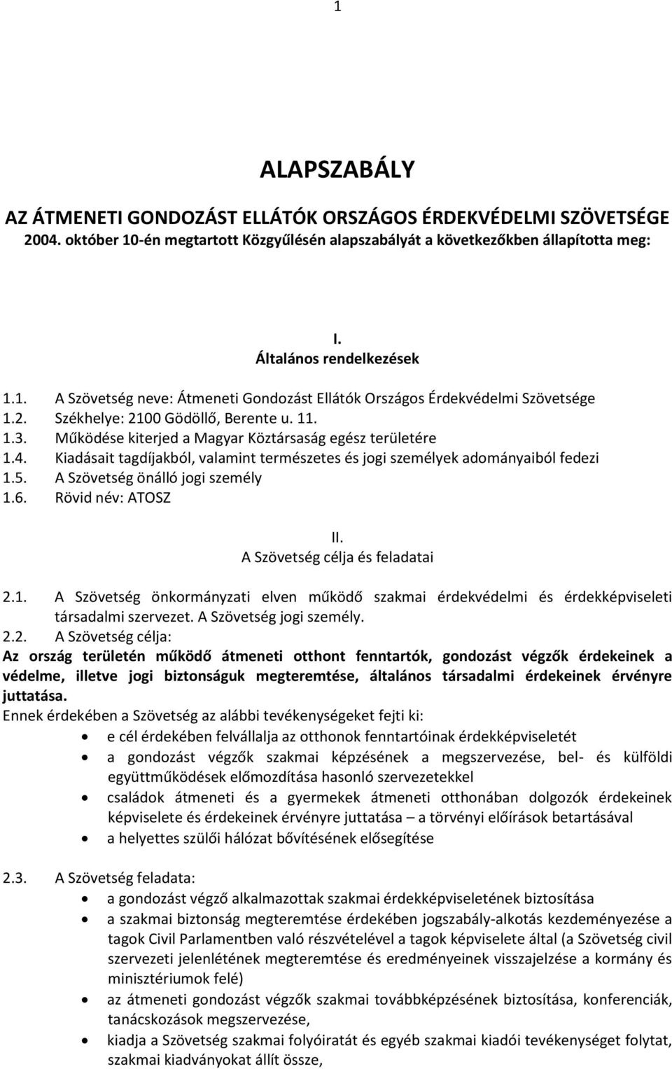 A Szövetség önálló jogi személy 1.6. Rövid név: ATOSZ II. A Szövetség célja és feladatai 2.1. A Szövetség önkormányzati elven működő szakmai érdekvédelmi és érdekképviseleti társadalmi szervezet.