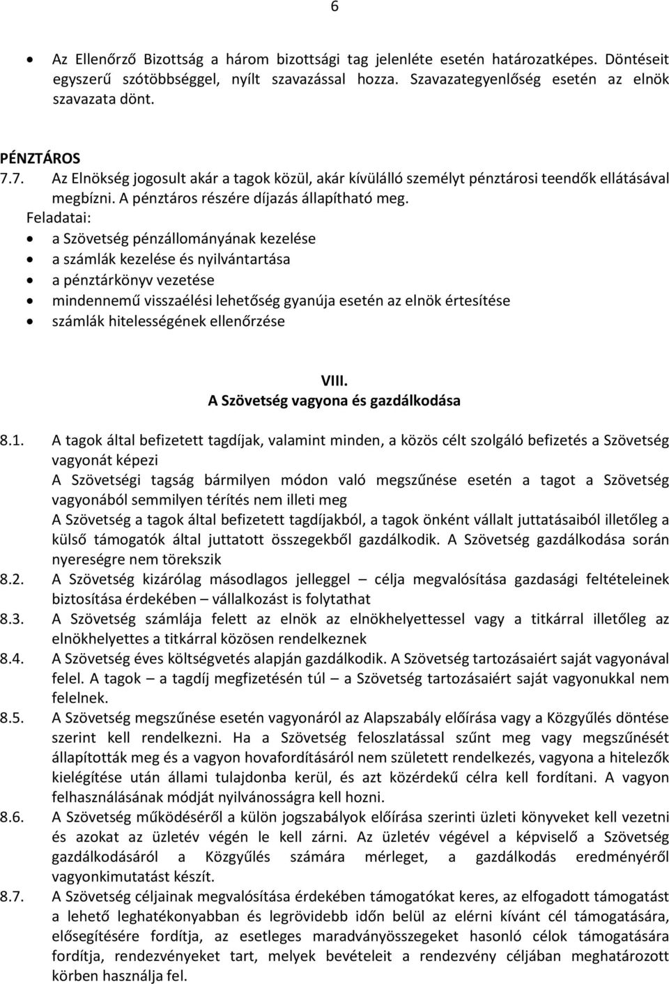 Feladatai: a Szövetség pénzállományának kezelése a számlák kezelése és nyilvántartása a pénztárkönyv vezetése mindennemű visszaélési lehetőség gyanúja esetén az elnök értesítése számlák