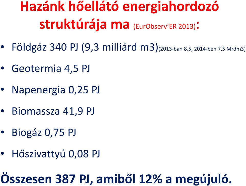 Mrdm3) Geotermia 4,5 PJ Napenergia 0,25 PJ Biomassza 41,9 PJ