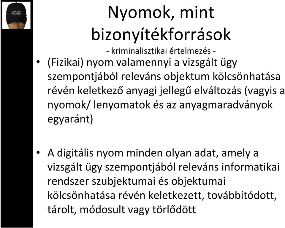 lenyomatok és az anyagmaradványok egyaránt) A digitális nyom minden olyan adat, amely a vizsgált ügy szempontjából