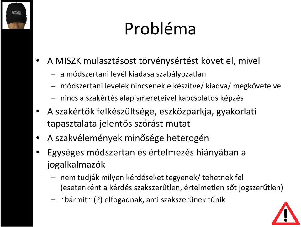 tapasztalata jelentős szórást mutat A szakvélemények minősége heterogén Egységes módszertan és értelmezés hiányában a jogalkalmazók nem tudják