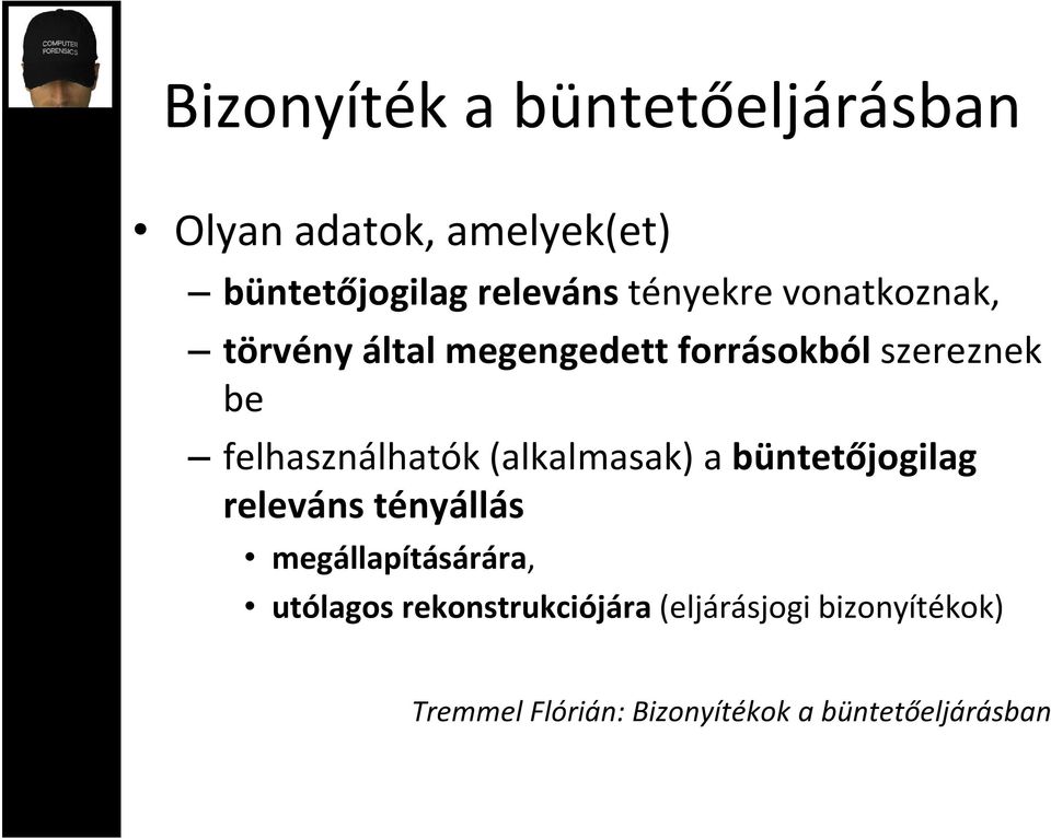 felhasználhatók (alkalmasak) a büntetőjogilag releváns tényállás megállapításárára,