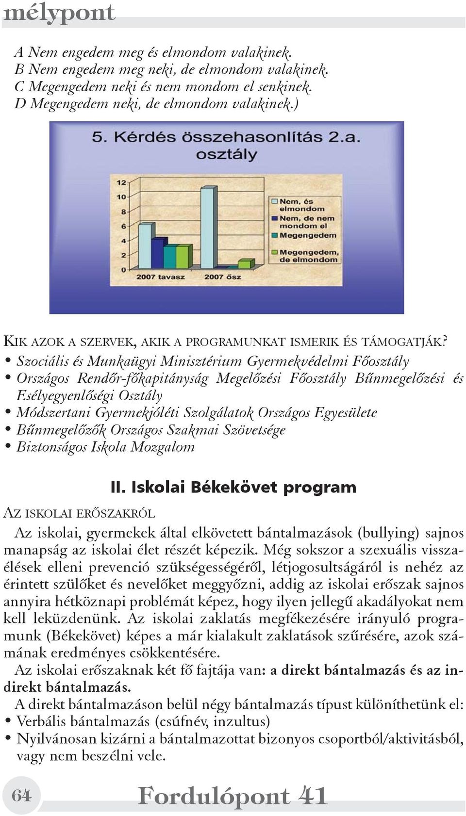 Szociális és Munkaügyi Minisztérium Gyermekvédelmi Fõosztály Országos Rendõr-fõkapitányság Megelõzési Fõosztály Bûnmegelõzési és Esélyegyenlõségi Osztály Módszertani Gyermekjóléti Szolgálatok