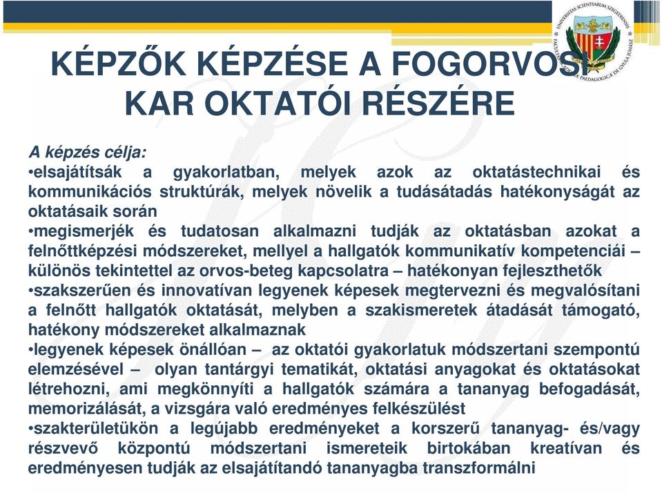 kapcsolatra hatékonyan fejleszthetk szakszeren és innovatívan legyenek képesek megtervezni és megvalósítani a felntt hallgatók oktatását, melyben a szakismeretek átadását támogató, hatékony