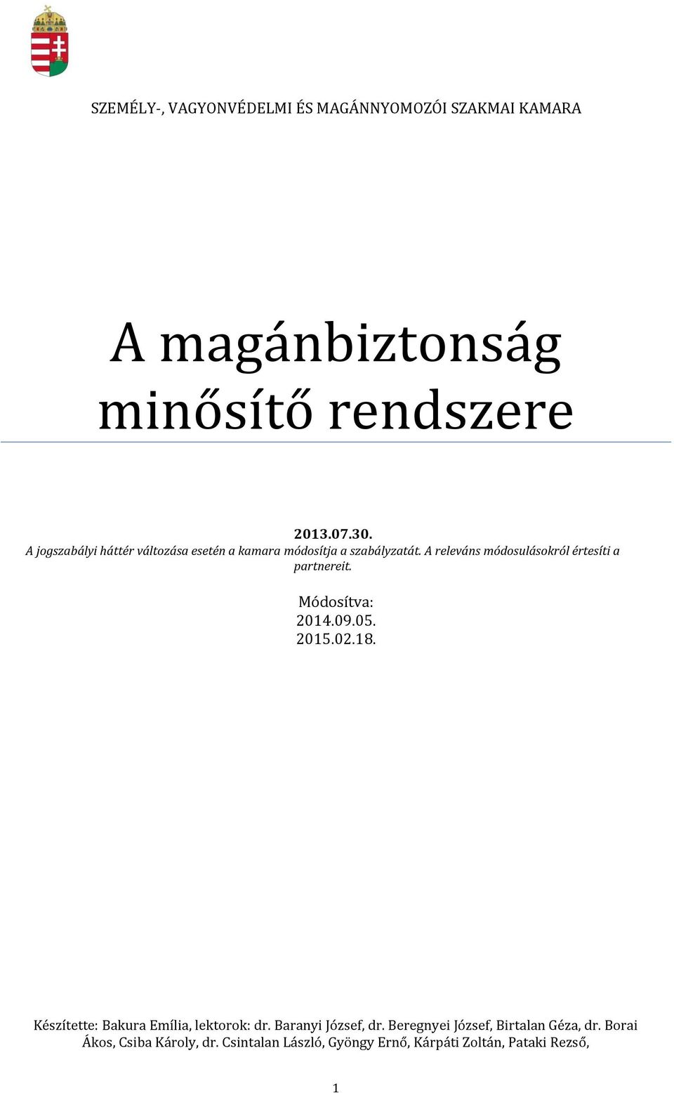 A releváns módosulásokról értesíti a partnereit. Módosítva: 2014.09.05. 2015.02.18.