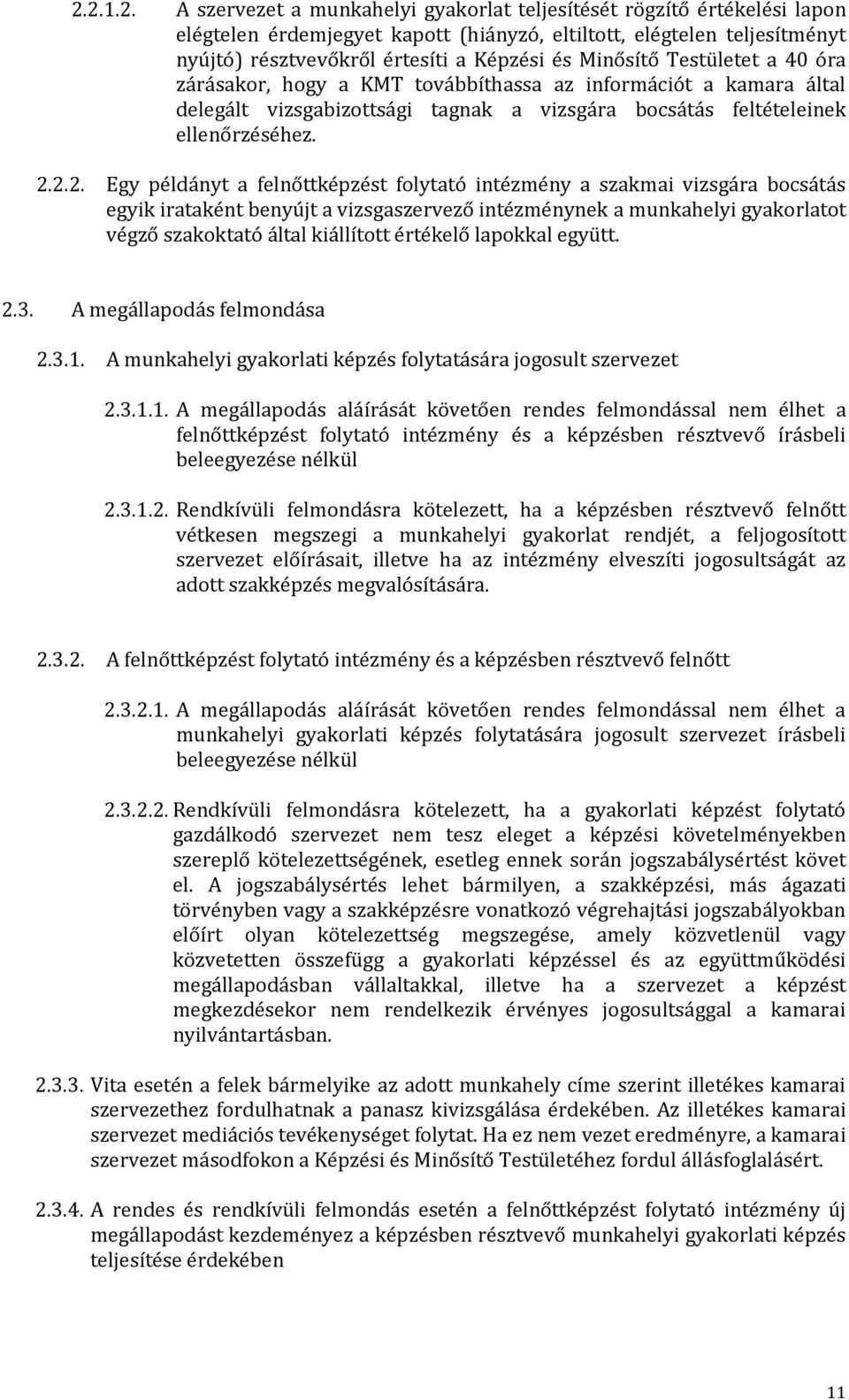 2.2. Egy példányt a felnőttképzést folytató intézmény a szakmai vizsgára bocsátás egyik irataként benyújt a vizsgaszervező intézménynek a munkahelyi gyakorlatot végző szakoktató által kiállított