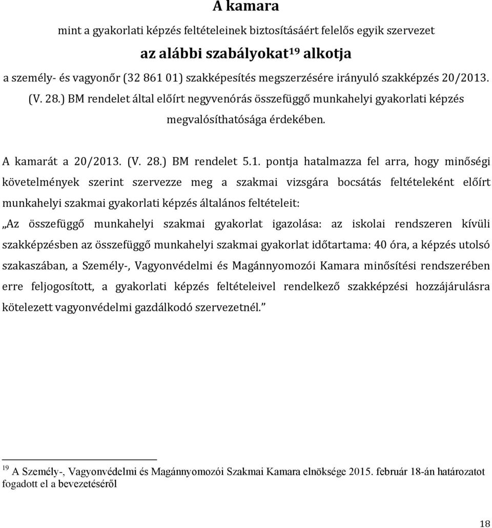 . (V. 28.) BM rendelet által előírt negyvenórás összefüggő munkahelyi gyakorlati képzés megvalósíthatósága érdekében. A kamarát a 20/2013
