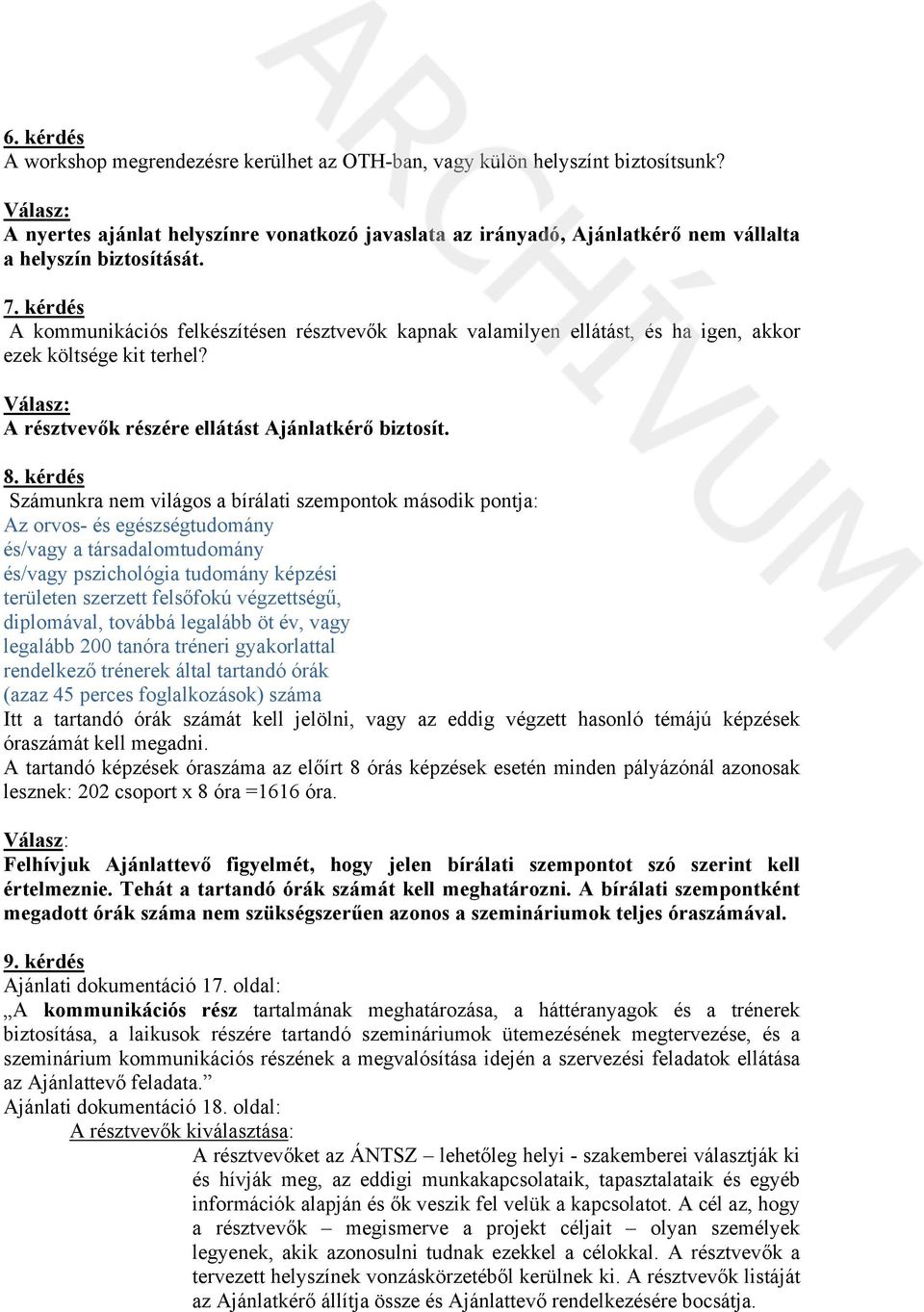 kérdés A kommunikációs felkészítésen résztvevők kapnak valamilyen ellátást, és ha igen, akkor ezek költsége kit terhel? A résztvevők részére ellátást Ajánlatkérő biztosít. 8.