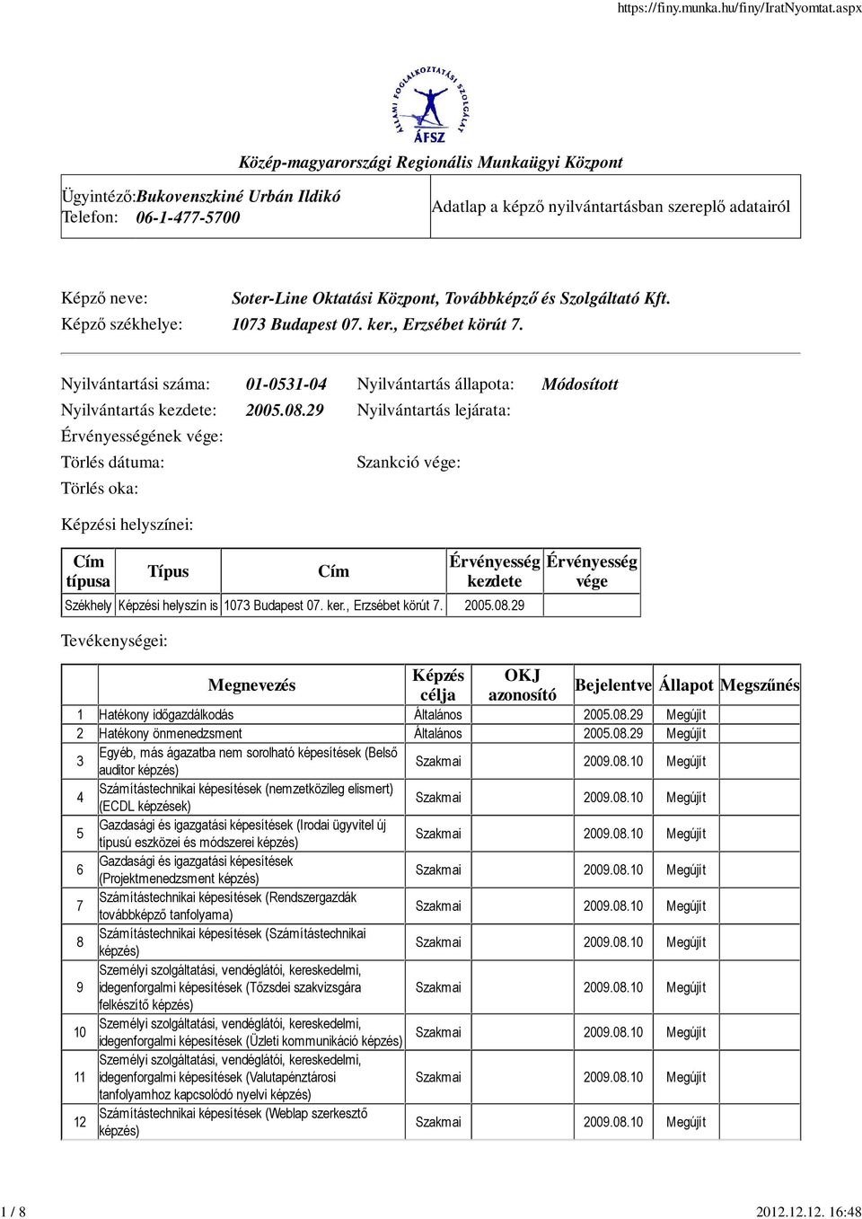 Oktatási Központ, Továbbképzı és Szolgáltató Kft. Képzı székhelye: 1073 Budapest 07. ker., Erzsébet körút 7.