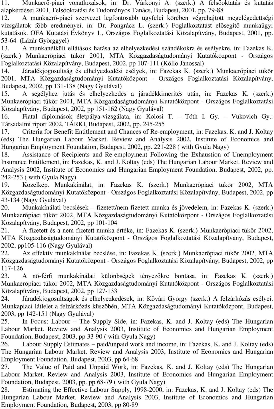 OFA Kutatási Évkönyv 1., Országos Foglalkoztatási Közalapítvány, Budapest, 2001, pp. 53-64 (Lázár Györggyel) 13.