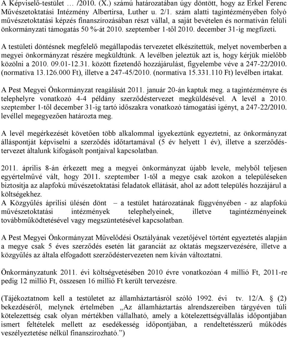 december 31-ig megfizeti. A testületi döntésnek megfelelő megállapodás tervezetet elkészítettük, melyet novemberben a megyei önkormányzat részére megküldtünk.