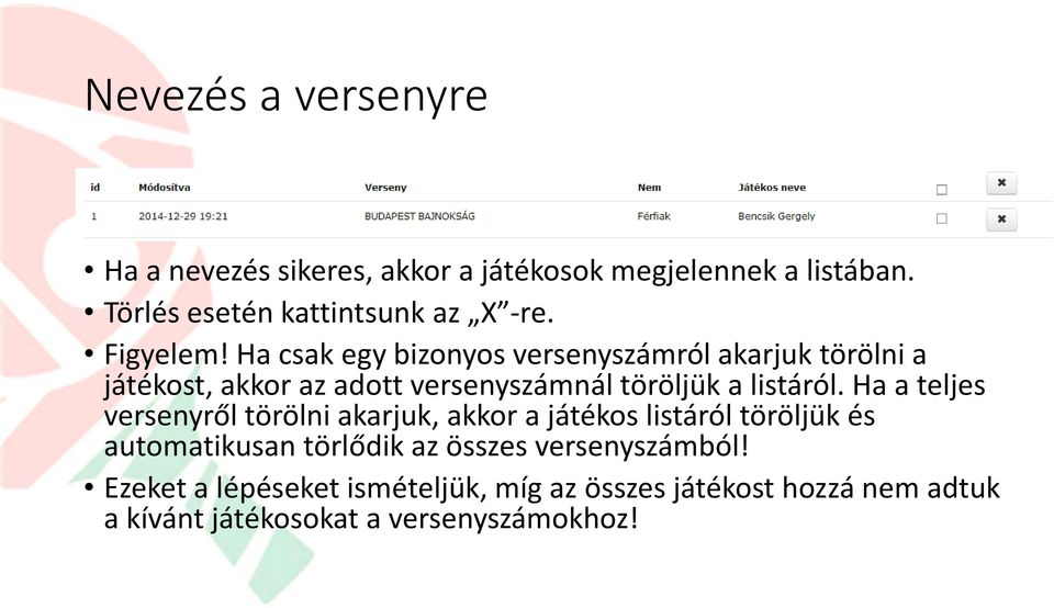 Ha csak egy bizonyos versenyszámról akarjuk törölni a játékost, akkor az adott versenyszámnál töröljük a listáról.