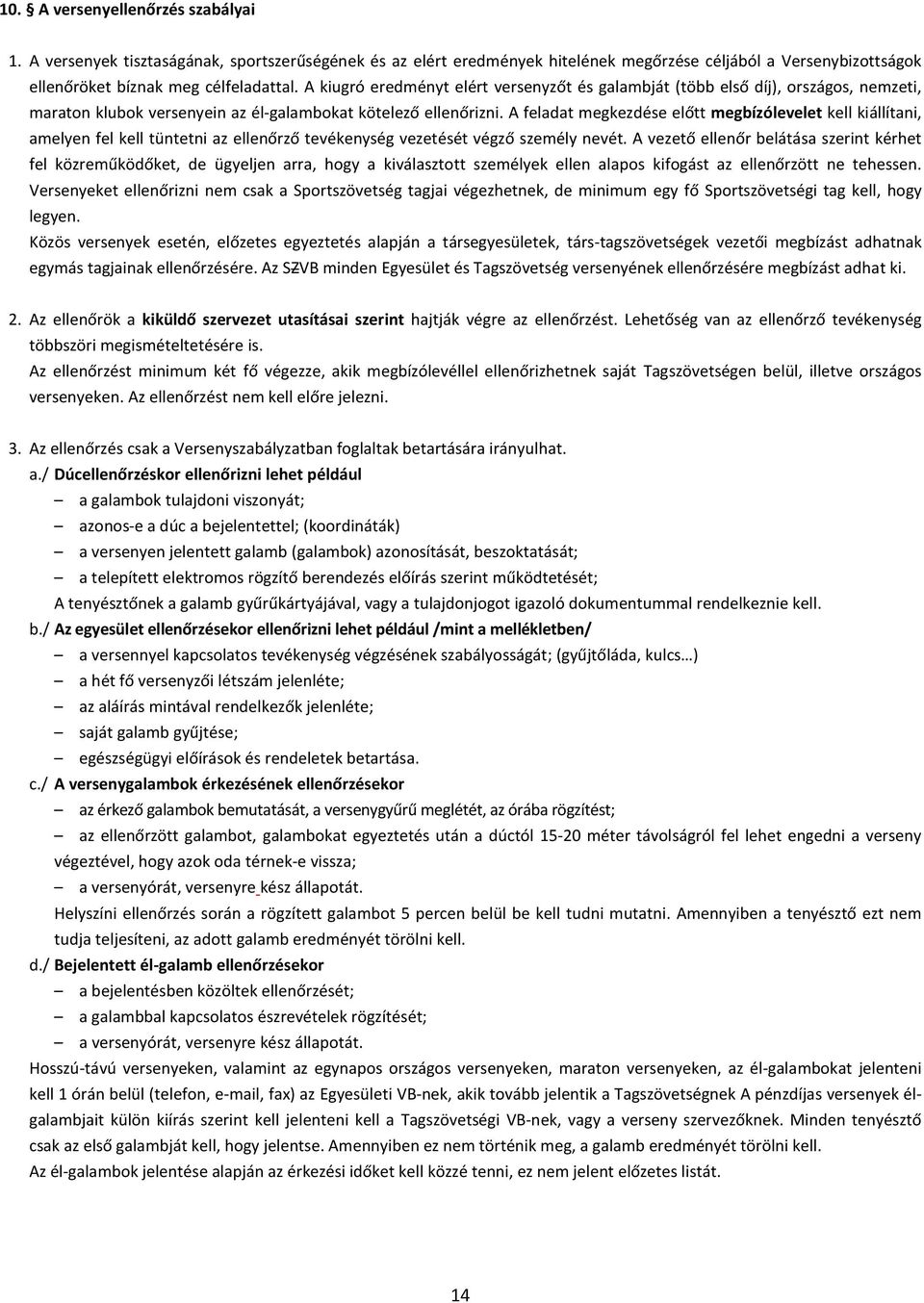 A feladat megkezdése előtt megbízólevelet kell kiállítani, amelyen fel kell tüntetni az ellenőrző tevékenység vezetését végző személy nevét.