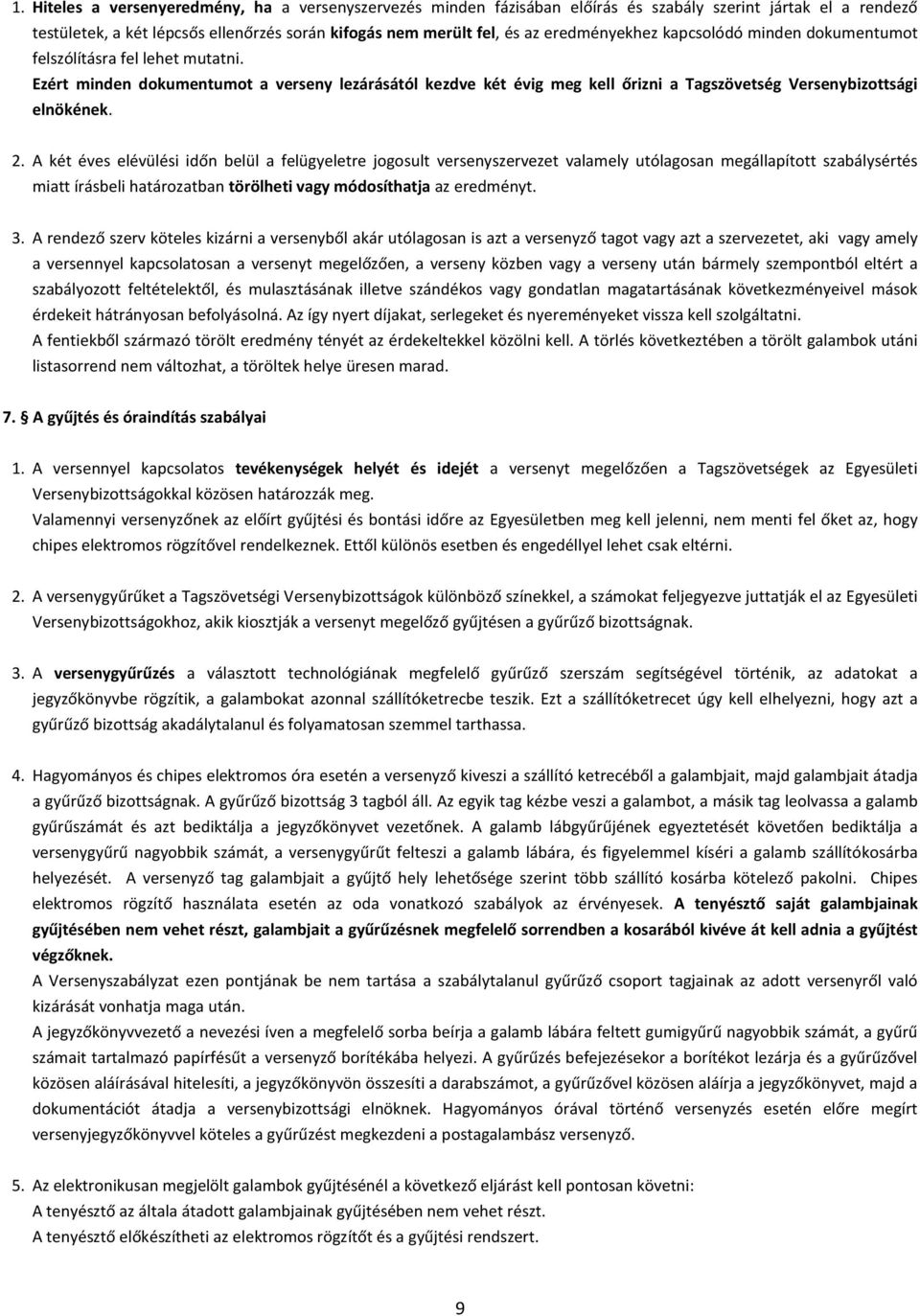 Ezért minden dokumentumot a verseny lezárásától kezdve két évig meg kell őrizni a Tagszövetség Versenybizottsági elnökének. 2.