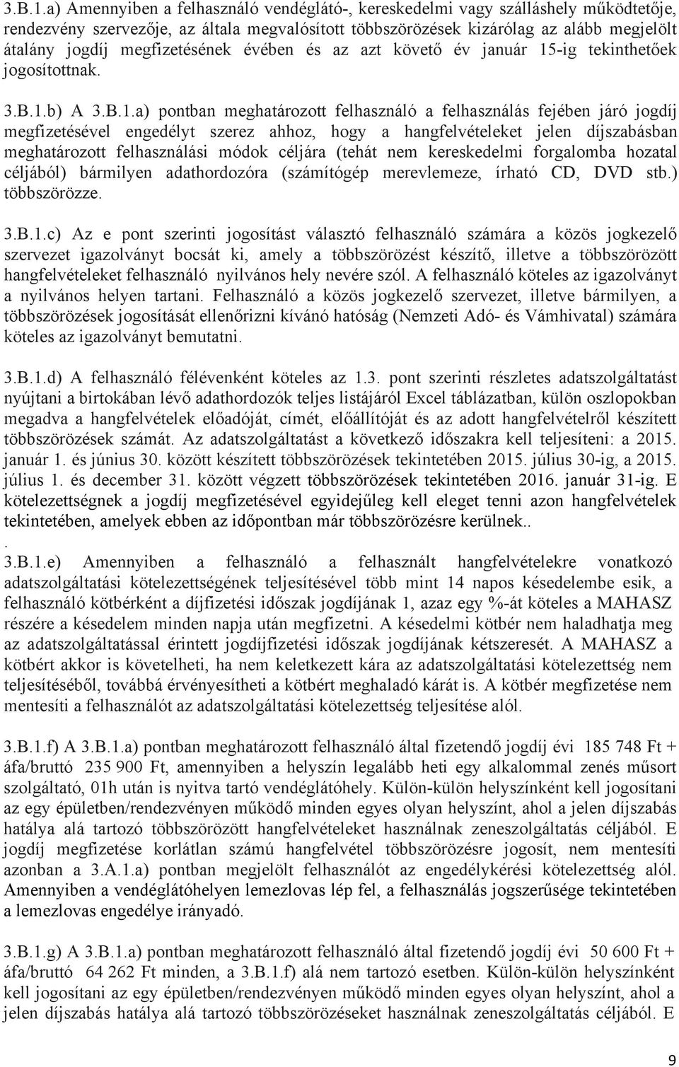megfizetésének évében és az azt követő év január 15-ig tekinthetőek jogosítottnak.