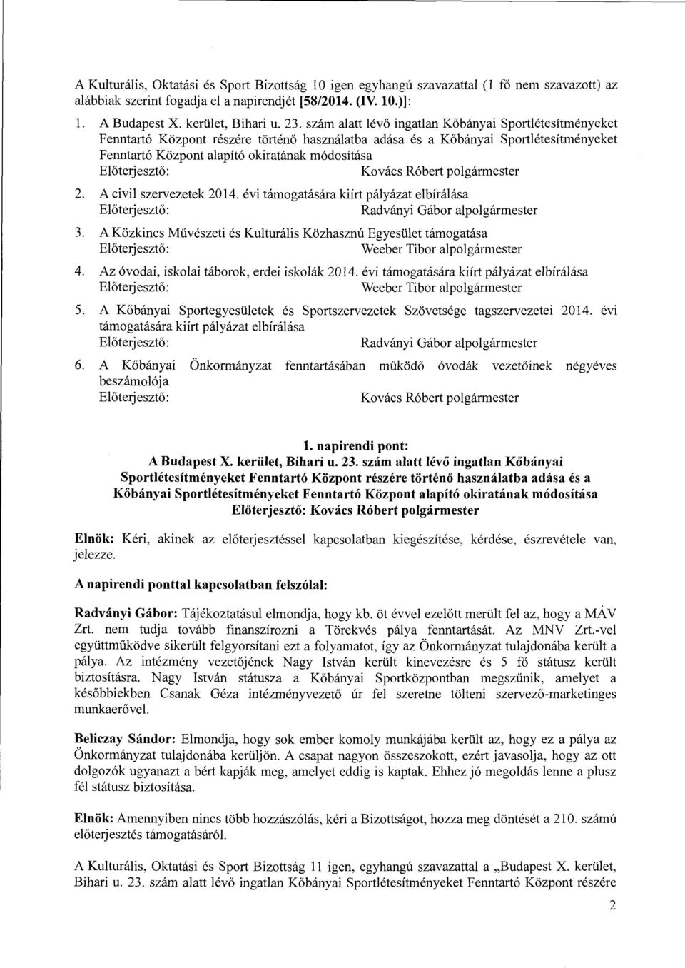 Róbert polgármester 2. A civil szervezetek 2014. évi támogatásárakiírt pályázat elbírálása Radványi Gábor alpolgármester 3.