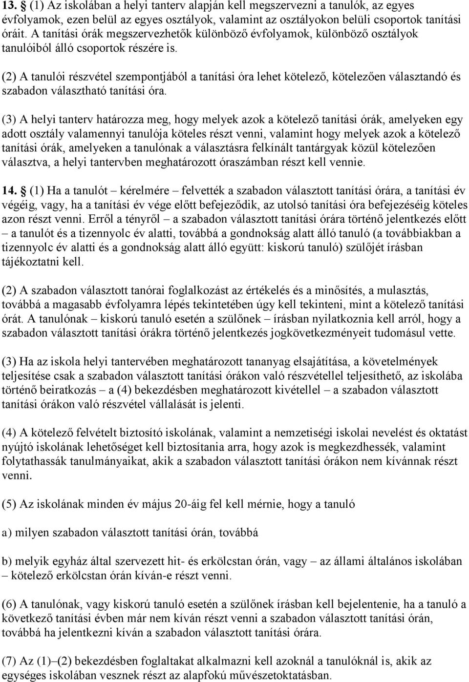 (2) A tanulói részvétel szempontjából a tanítási óra lehet kötelező, kötelezően választandó és szabadon választható tanítási óra.