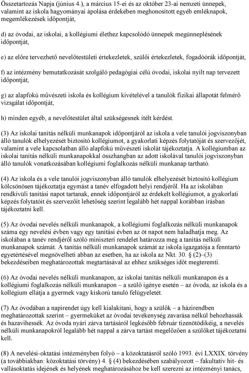 kollégiumi élethez kapcsolódó ünnepek megünneplésének időpontját, e) az előre tervezhető nevelőtestületi értekezletek, szülői értekezletek, fogadóórák időpontját, f) az intézmény bemutatkozását