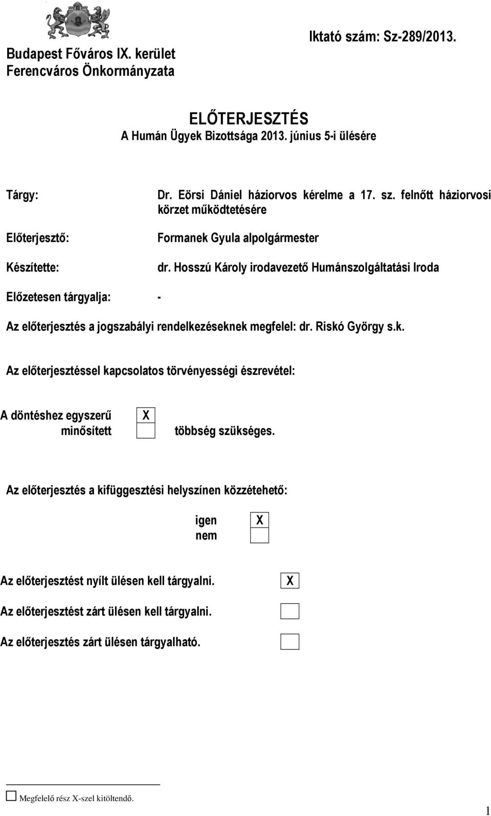 Hosszú Károly irodavezető Humánszolgáltatási Iroda Előzetesen tárgyalja: - Az előterjesztés a jogszabályi rendelke