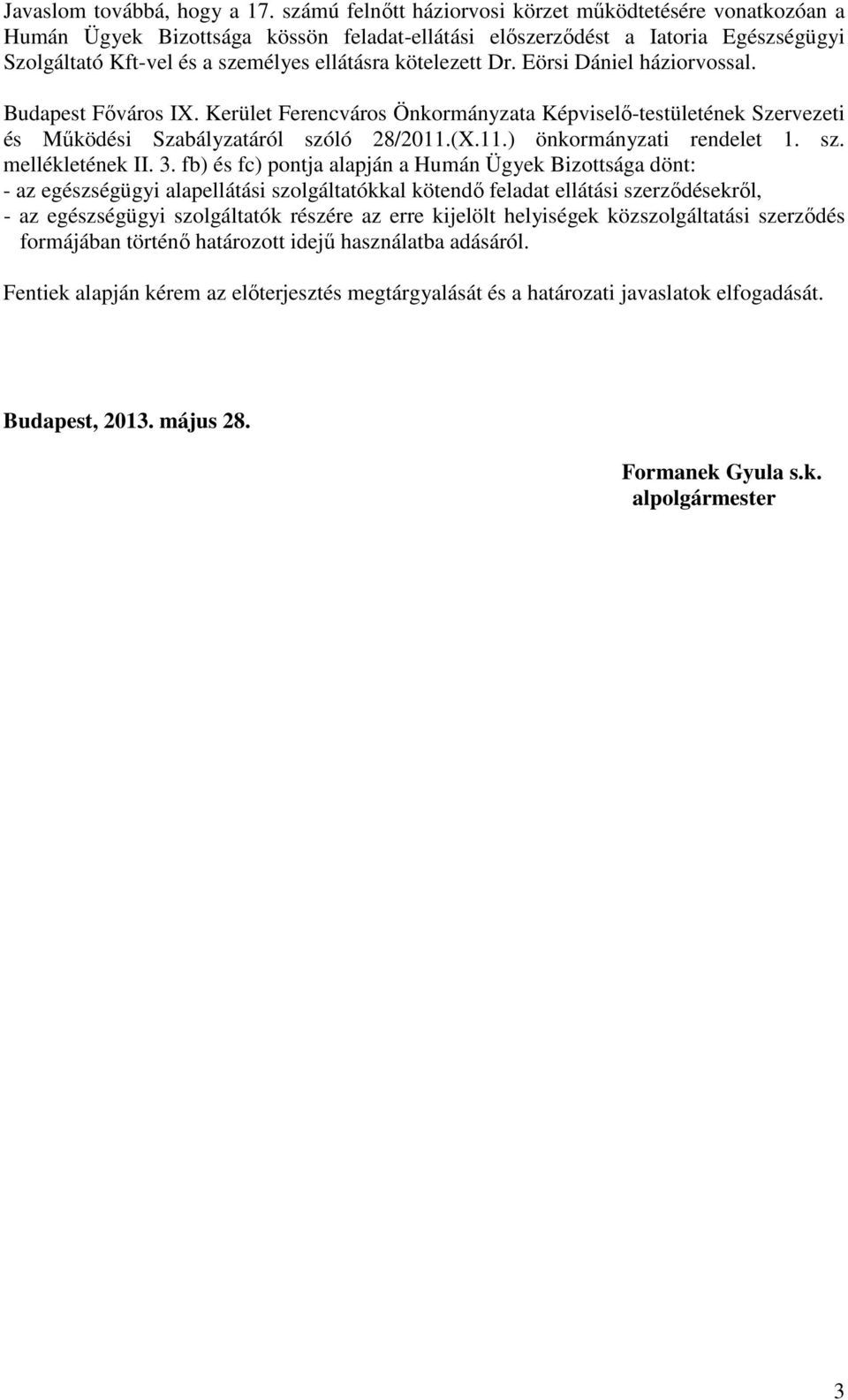 Dr. Eörsi Dániel háziorvossal. Budapest Főváros IX. Kerület Ferencváros Önkormányzata Képviselő-testületének Szervezeti és Működési Szabályzatáról szóló 28/2011.(X.11.) önkormányzati rendelet 1. sz. mellékletének II.