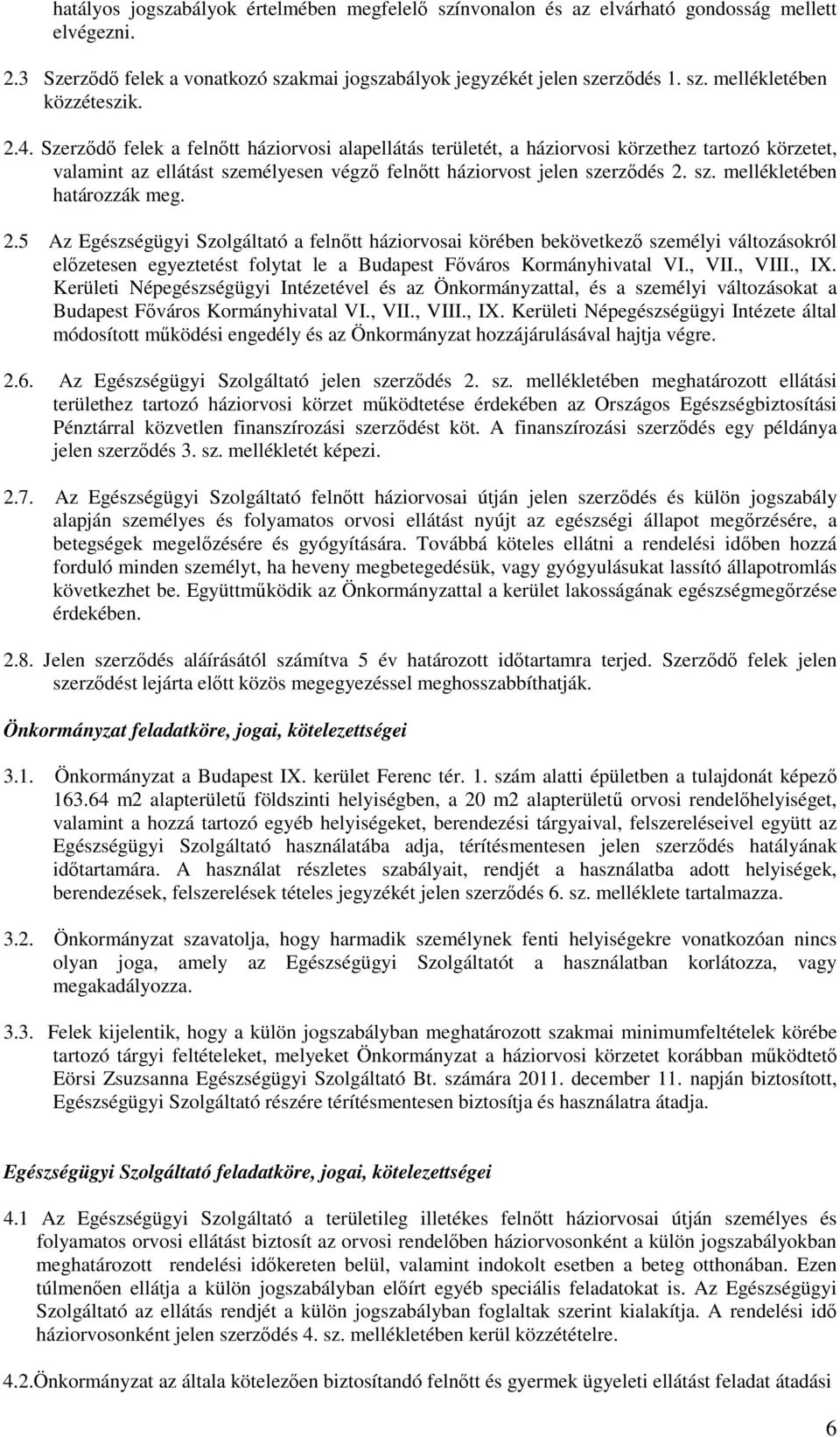 2.5 Az Egészségügyi Szolgáltató a felnőtt háziorvosai körében bekövetkező személyi változásokról előzetesen egyeztetést folytat le a Budapest Főváros Kormányhivatal VI., VII., VIII., IX.