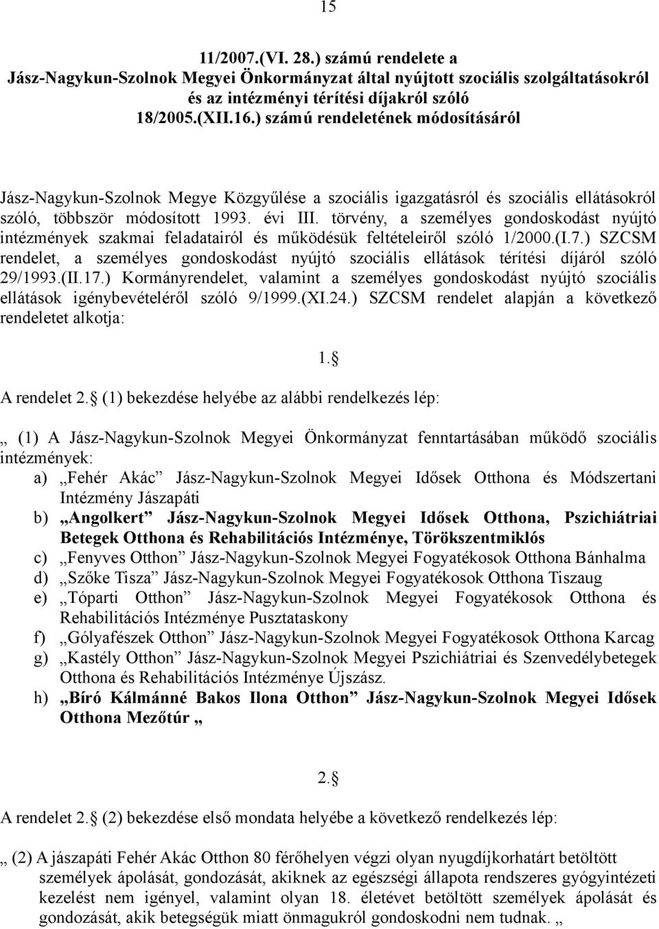 törvény, a személyes gondoskodást nyújtó intézmények szakmai feladatairól és működésük feltételeiről szóló 1/2000.(I.7.