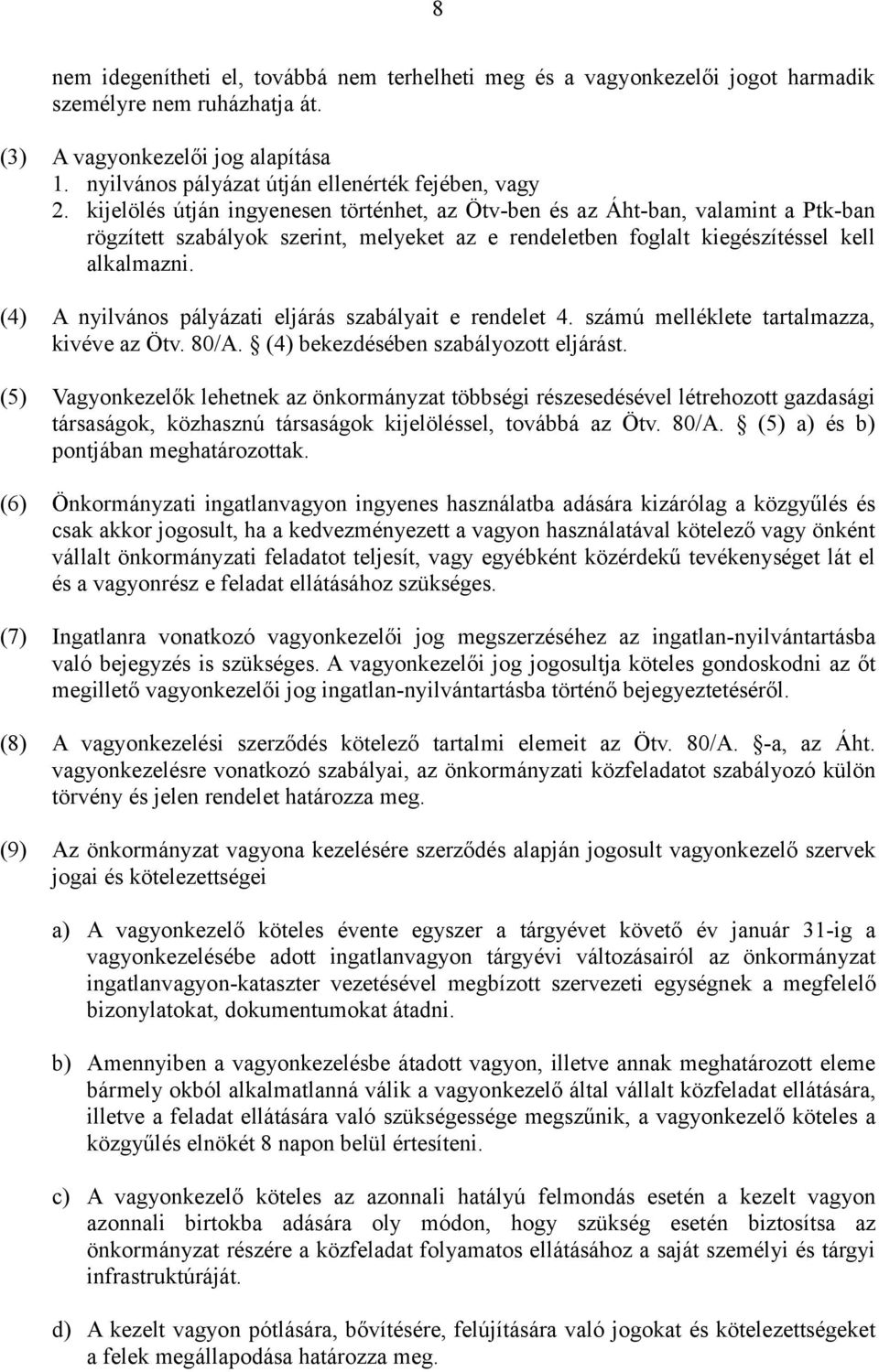 kijelölés útján ingyenesen történhet, az Ötv-ben és az Áht-ban, valamint a Ptk-ban rögzített szabályok szerint, melyeket az e rendeletben foglalt kiegészítéssel kell alkalmazni.