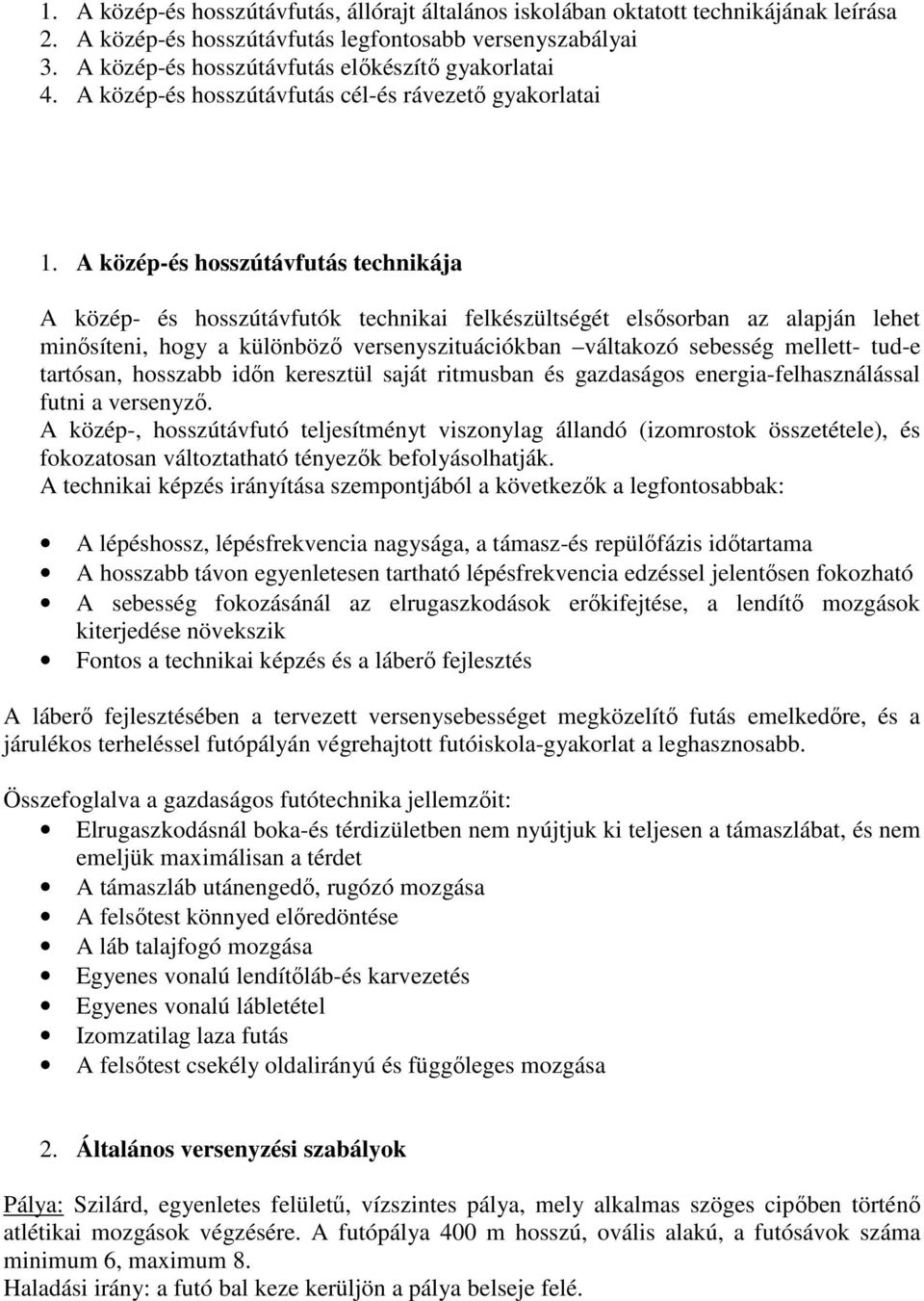 A közép-és hosszútávfutás technikája A közép- és hosszútávfutók technikai felkészültségét elsősorban az alapján lehet minősíteni, hogy a különböző versenyszituációkban váltakozó sebesség mellett-