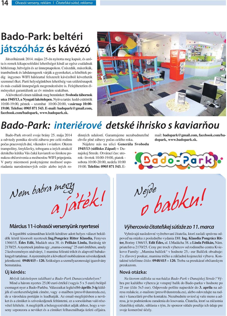 Csúszdák, mászókák, trambulinok és labdatengerek várják a gyerekeket, a felnőttek pedig ingyenes WIFI hálózattal felszerelt kávézóból követhetik szemmel őket.