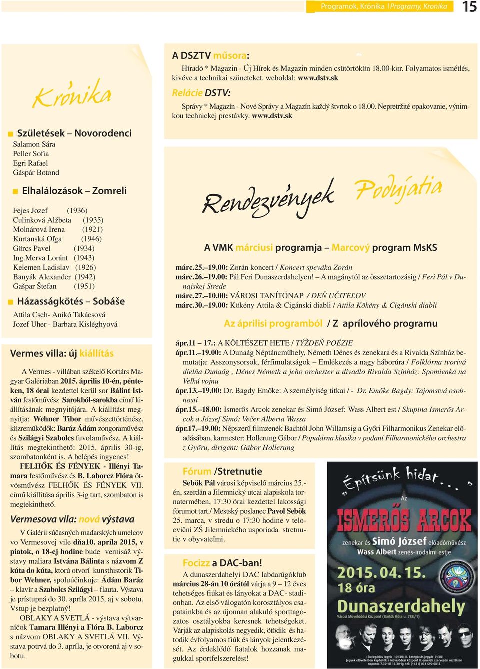 Sofia Egri Rafael Gáspár Botond Elhalálozások Zomreli Fejes Jozef (1936) Culinková Alžbeta (1935) Molnárová Irena (1921) Kurtanská Oľga (1946) Görcs Pavel (1934) Ing.