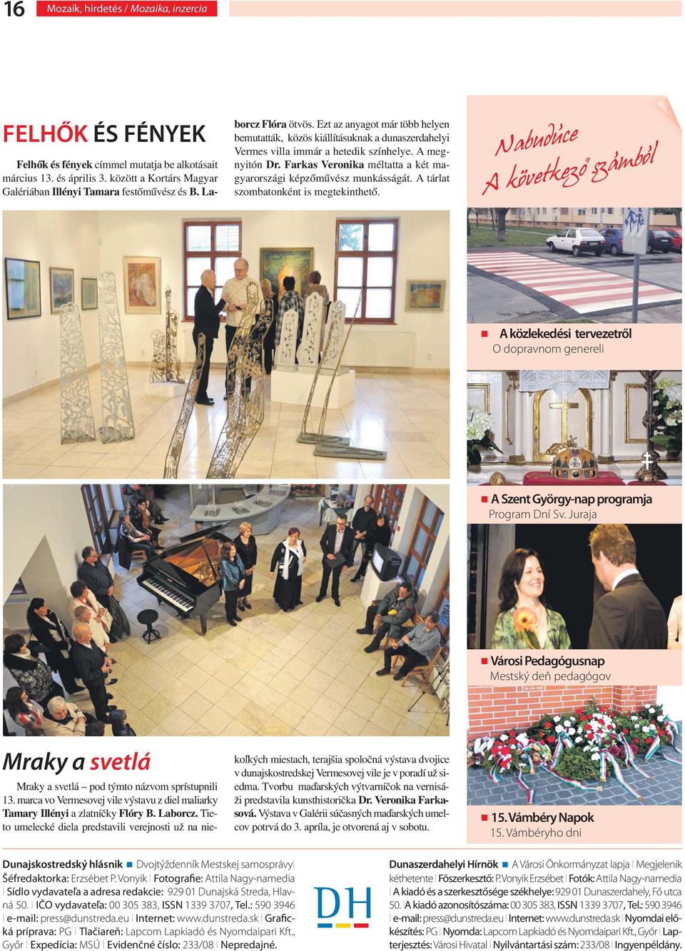 Farkas Veronika méltatta a két magyarországi képzőművész munkásságát. A tárlat szombatonként is megtekinthető., Nabuduce.