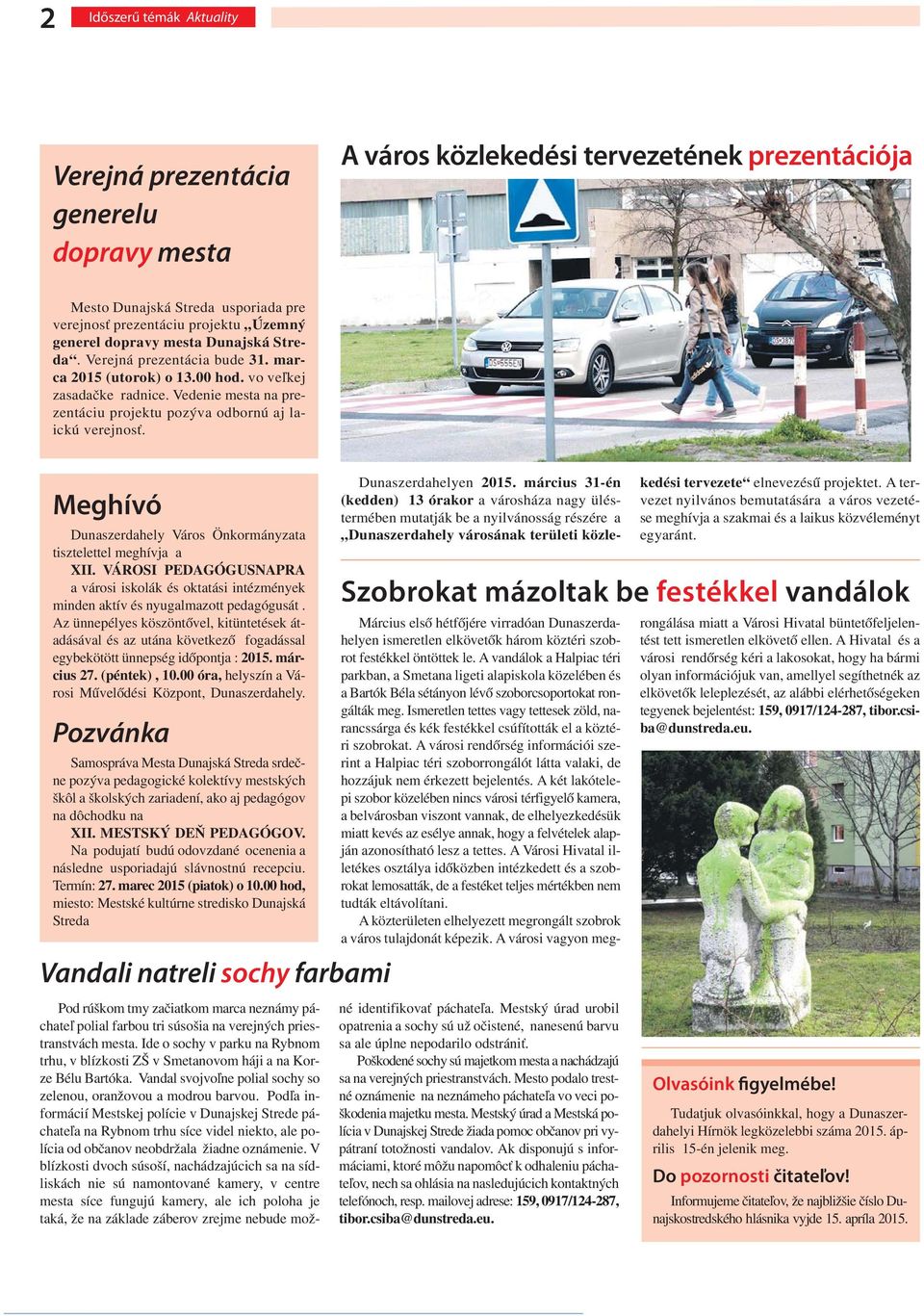 Meghívó Dunaszerdahely Város Önkormányzata tisztelettel meghívja a XII. VÁROSI PEDAGÓGUSNAPRA a városi iskolák és oktatási intézmények minden aktív és nyugalmazott pedagógusát.