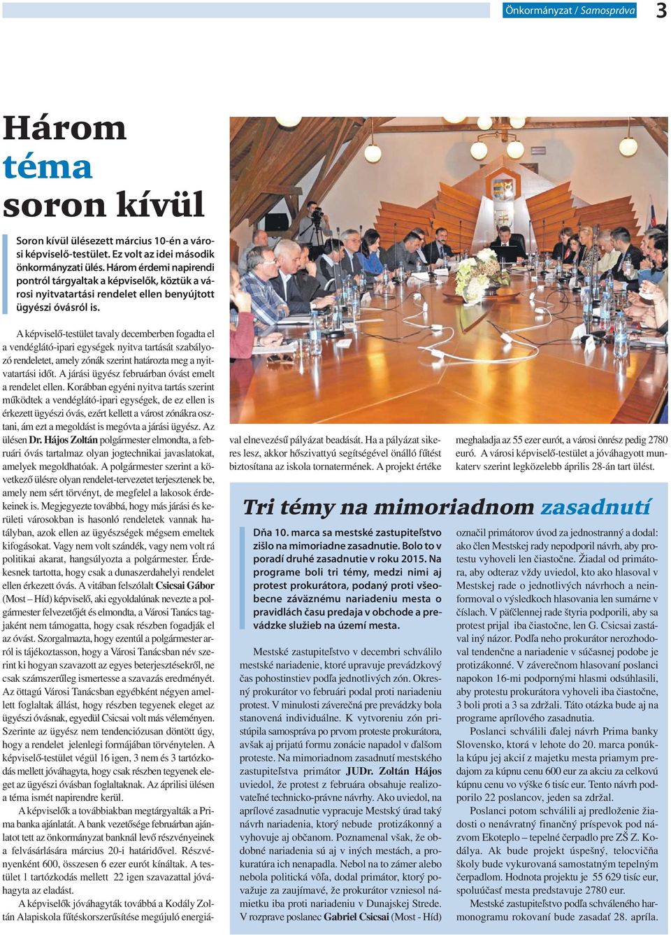 A képviselő-testület tavaly decemberben fogadta el a vendéglátó-ipari egységek nyitva tartását szabályozó rendeletet, amely zónák szerint határozta meg a nyitvatartási időt.