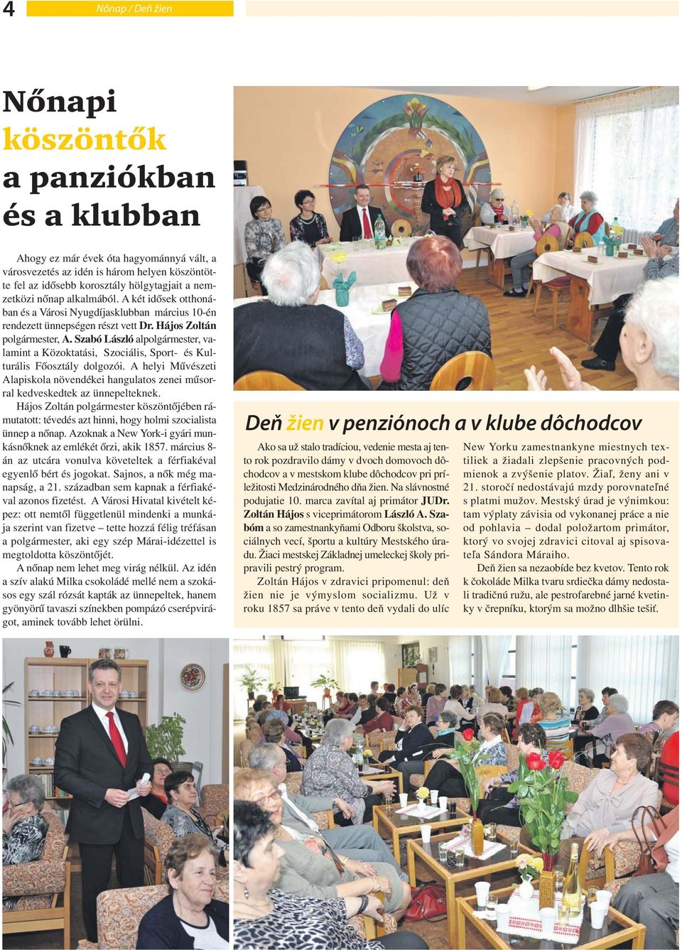 Szabó László alpolgármester, valamint a Közoktatási, Szociális, Sport- és Kulturális Főosztály dolgozói.