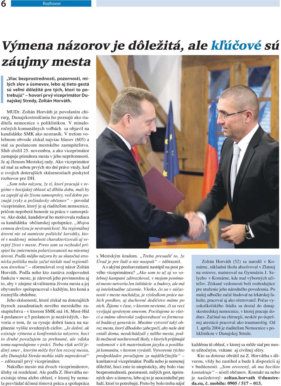 V minuloročných komunálnych voľbách sa objavil na kandidátke SMK ako nestraník. V treťom volebnom obvode získal najviac hlasov (605) a stal sa poslancom mestského zastupiteľstva. Sľub zložil 25.