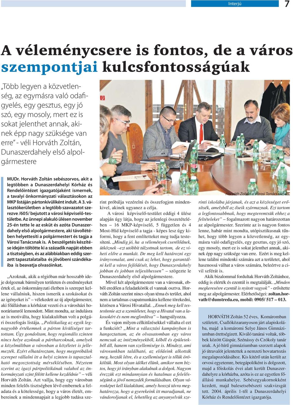 Horváth Zoltán sebészorvos, akit a legtöbben a Dunaszerdahelyi Kórház és Rendelőintézet igazgatójaként ismernek, a tavalyi önkormányzati választásokon az MKP listáján pártonkívüliként indult. A 3.