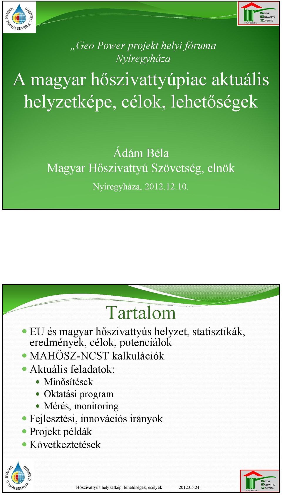Tartalom EU és magyar hőszivattyús helyzet, statisztikák, eredmények, célok, potenciálok MAHÖSZ-NCST