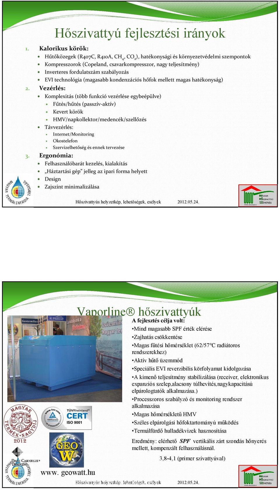 EVI technológia (magasabb kondenzációs hőfok mellett magas hatékonyság) 2.