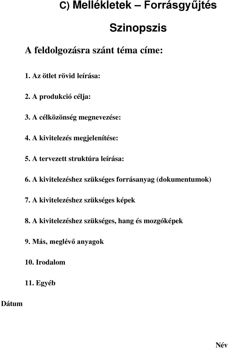 A tervezett struktúra leírása: 6. A kivitelezéshez szükséges forrásanyag (dokumentumok) 7.