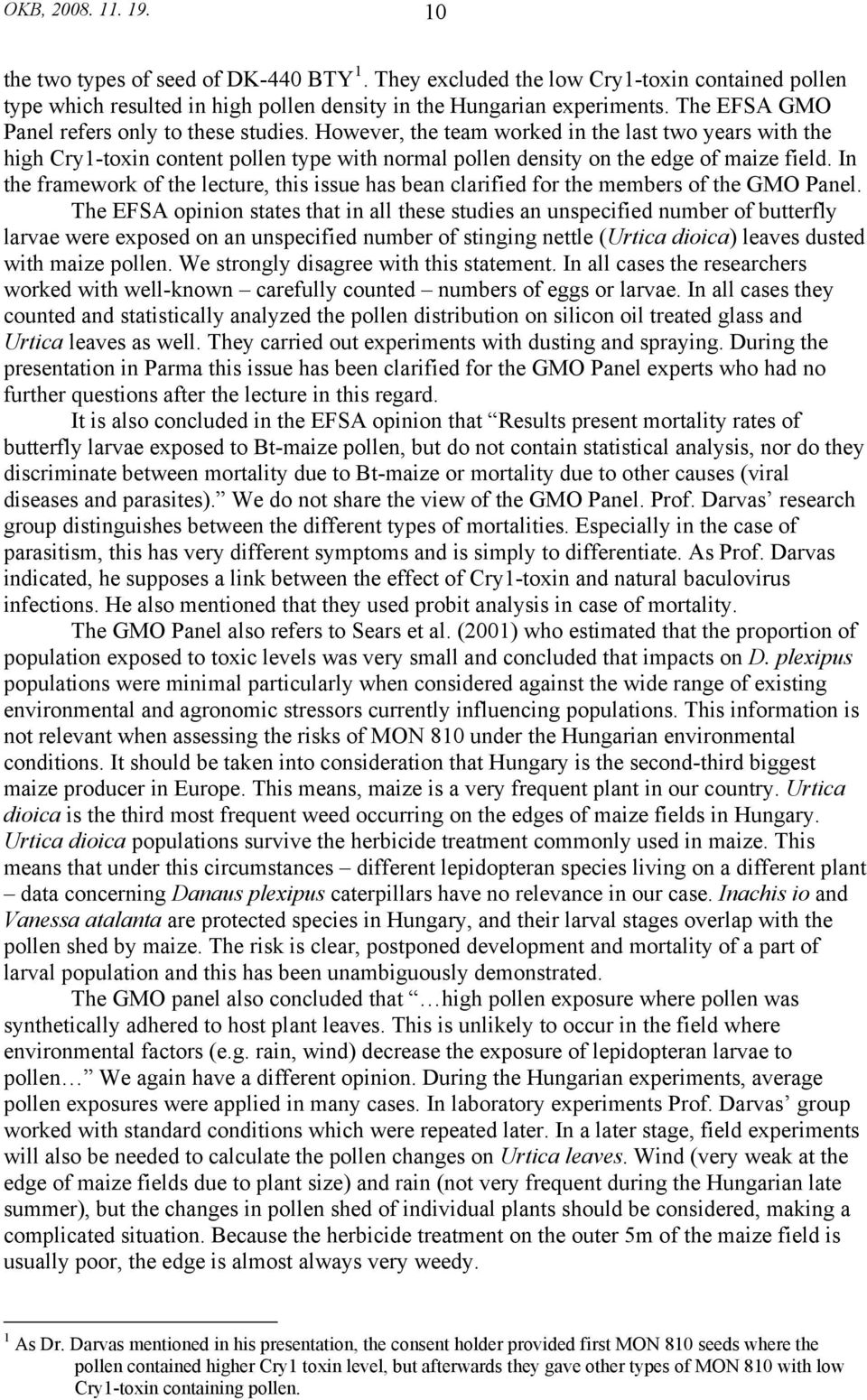In the framework of the lecture, this issue has bean clarified for the members of the GMO Panel.