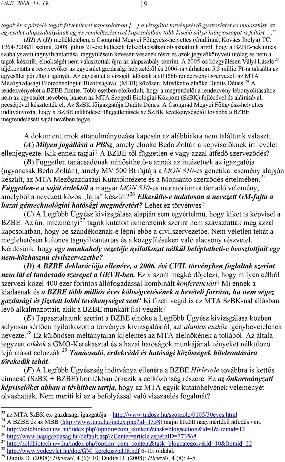 hiányosságot is feltárt, (III) A (II) mellékletében, a Csongrád Megyei Főügyész-helyettes (Gudlinné, Kovács Ibolya) TC. 1264/2008/II számú, 2008.