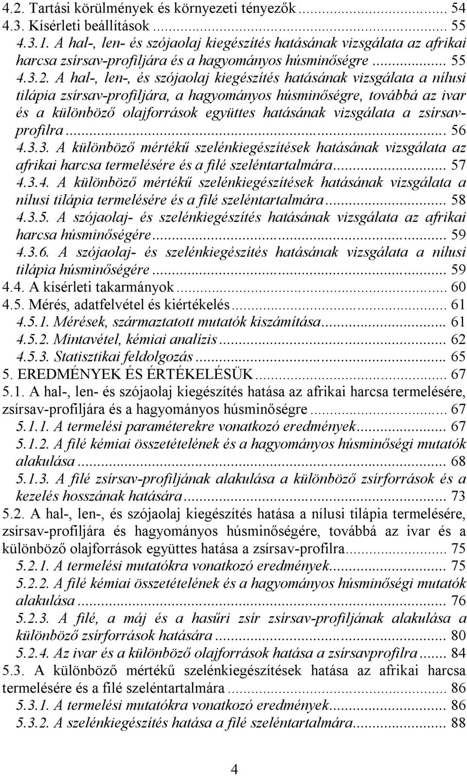 A hal-, len-, és szójaolaj kiegészítés hatásának vizsgálata a nílusi tilápia zsírsav-profiljára, a hagyományos húsminőségre, továbbá az ivar és a különböző olajforrások együttes hatásának vizsgálata